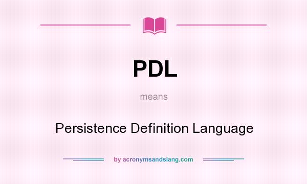 What does PDL mean? It stands for Persistence Definition Language