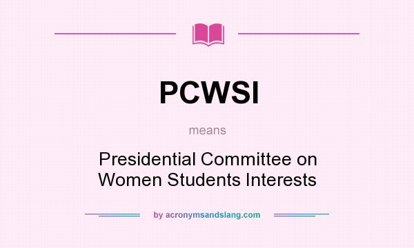 What does PCWSI mean? It stands for Presidential Committee on Women Students Interests