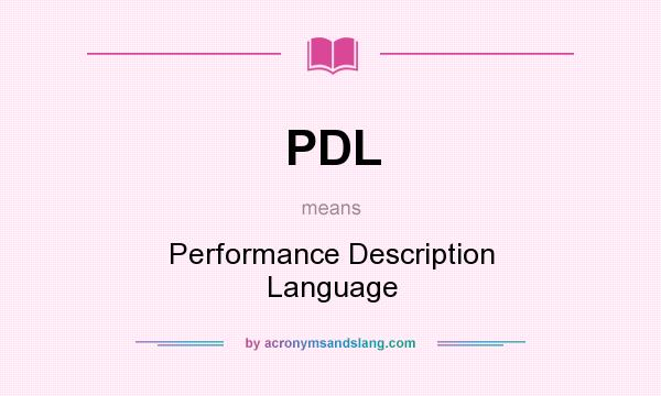 What does PDL mean? It stands for Performance Description Language
