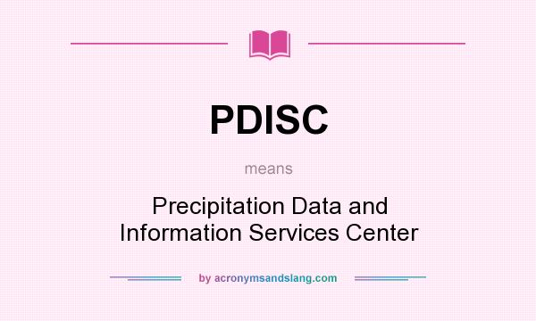 What does PDISC mean? It stands for Precipitation Data and Information Services Center