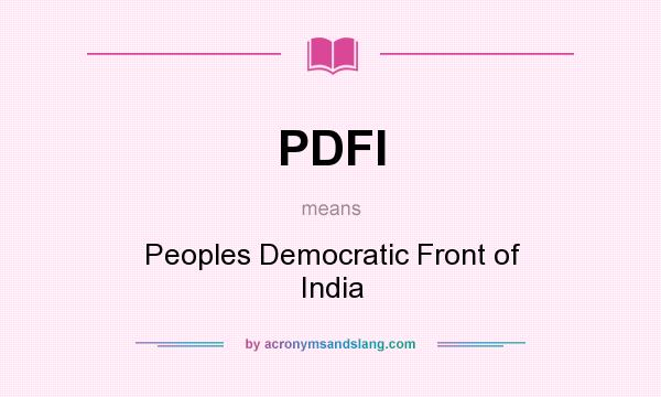 What does PDFI mean? It stands for Peoples Democratic Front of India