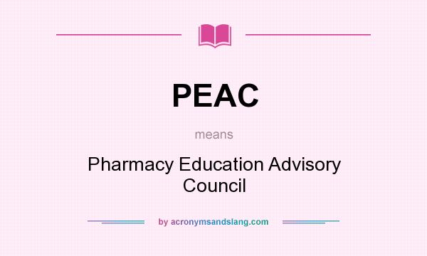 What does PEAC mean? It stands for Pharmacy Education Advisory Council