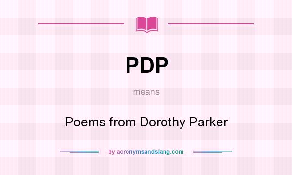 What does PDP mean? It stands for Poems from Dorothy Parker