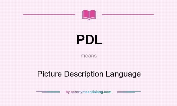 What does PDL mean? It stands for Picture Description Language