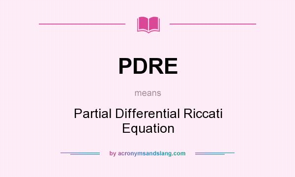 What does PDRE mean? It stands for Partial Differential Riccati Equation
