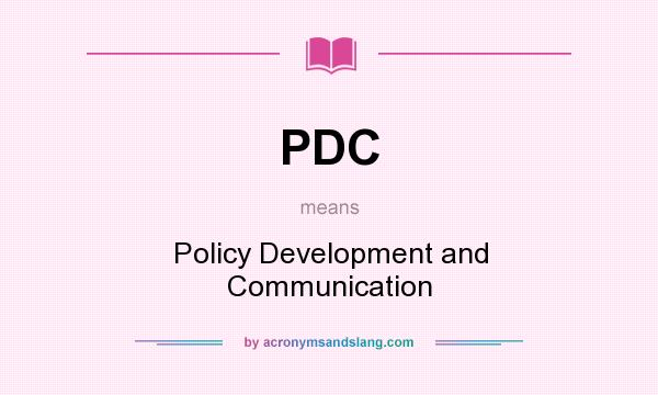 What does PDC mean? It stands for Policy Development and Communication
