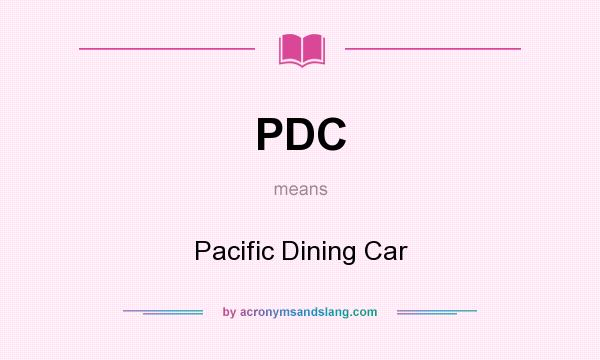 What does PDC mean? It stands for Pacific Dining Car
