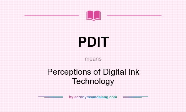 What does PDIT mean? It stands for Perceptions of Digital Ink Technology