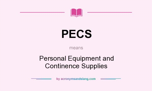 What does PECS mean? It stands for Personal Equipment and Continence Supplies