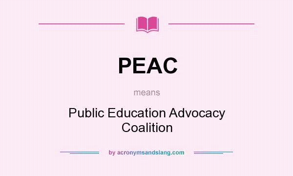 What does PEAC mean? It stands for Public Education Advocacy Coalition