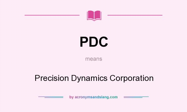 What does PDC mean? It stands for Precision Dynamics Corporation