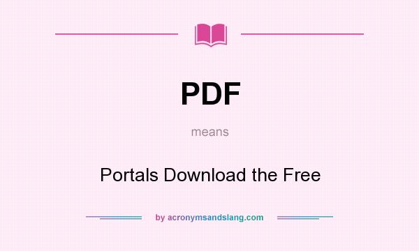 What does PDF mean? It stands for Portals Download the Free