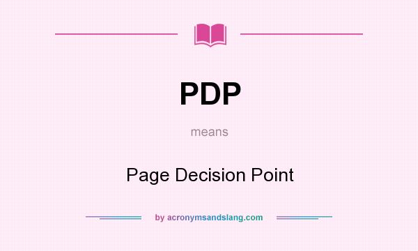What does PDP mean? It stands for Page Decision Point