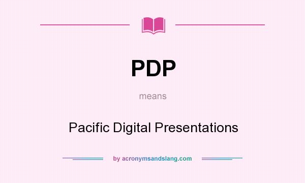 What does PDP mean? It stands for Pacific Digital Presentations