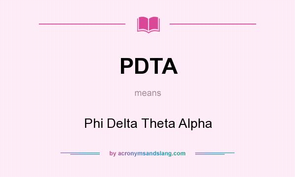 What does PDTA mean? It stands for Phi Delta Theta Alpha