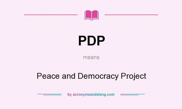 What does PDP mean? It stands for Peace and Democracy Project