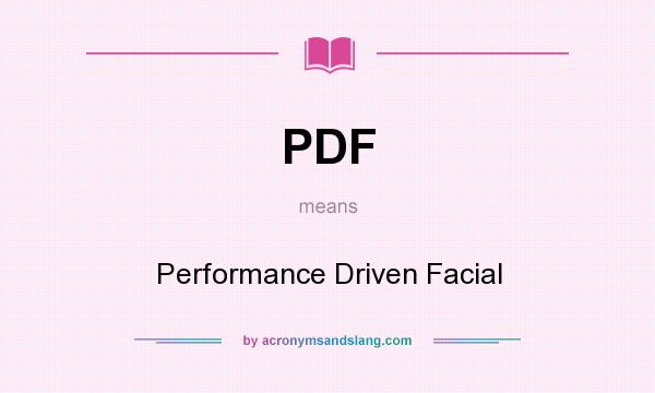 What does PDF mean? It stands for Performance Driven Facial