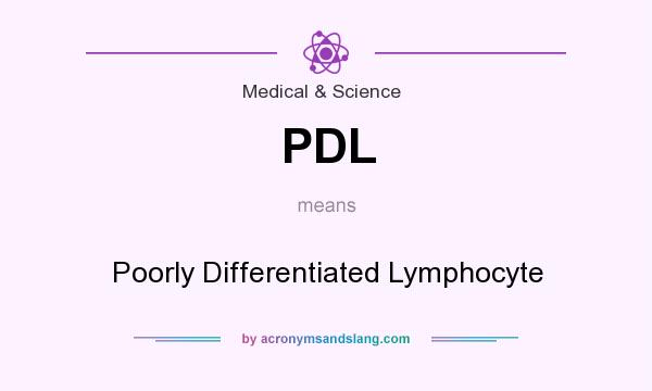 What does PDL mean? It stands for Poorly Differentiated Lymphocyte