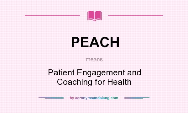 What does PEACH mean? It stands for Patient Engagement and Coaching for Health