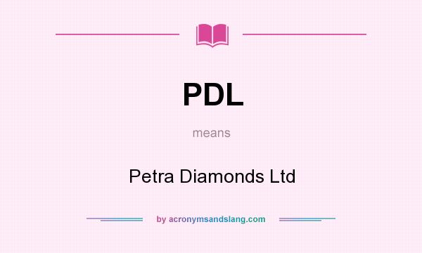 What does PDL mean? It stands for Petra Diamonds Ltd