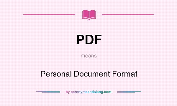 What does PDF mean? It stands for Personal Document Format
