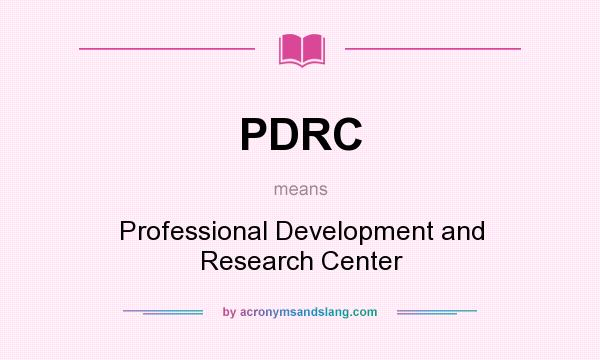 What does PDRC mean? It stands for Professional Development and Research Center