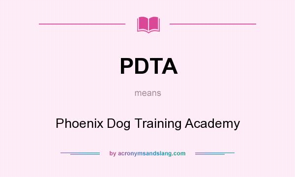 What does PDTA mean? It stands for Phoenix Dog Training Academy