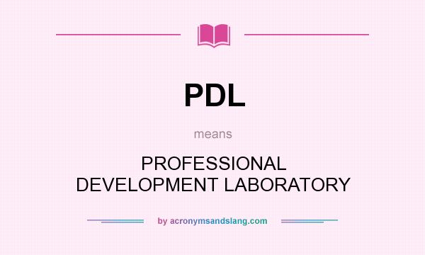 What does PDL mean? It stands for PROFESSIONAL DEVELOPMENT LABORATORY