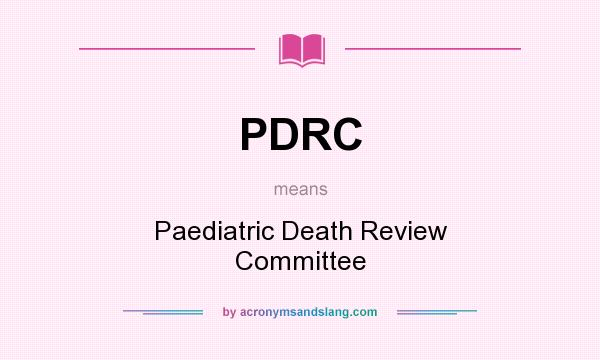 What does PDRC mean? It stands for Paediatric Death Review Committee