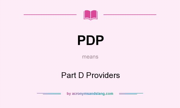 What does PDP mean? It stands for Part D Providers