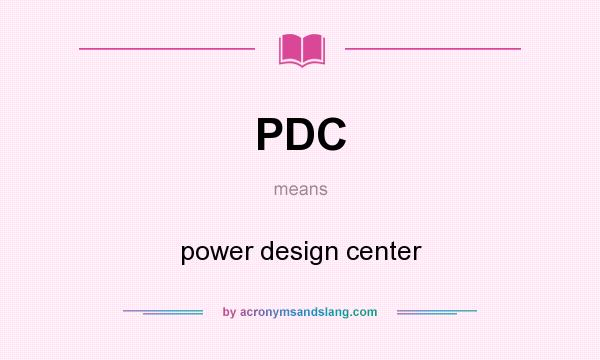 What does PDC mean? It stands for power design center