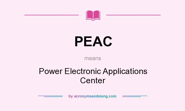 What does PEAC mean? It stands for Power Electronic Applications Center