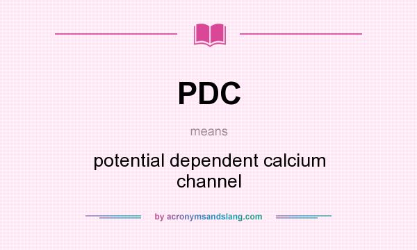 What does PDC mean? It stands for potential dependent calcium channel