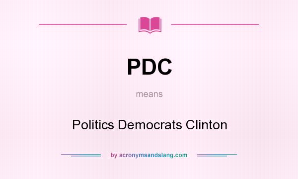 What does PDC mean? It stands for Politics Democrats Clinton