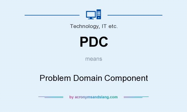 What does PDC mean? It stands for Problem Domain Component