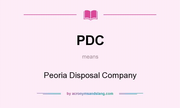 What does PDC mean? It stands for Peoria Disposal Company