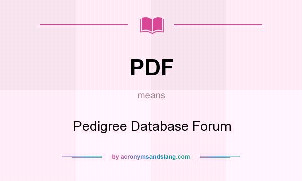 What does PDF mean? It stands for Pedigree Database Forum