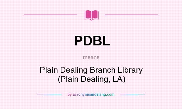 What does PDBL mean? It stands for Plain Dealing Branch Library (Plain Dealing, LA)