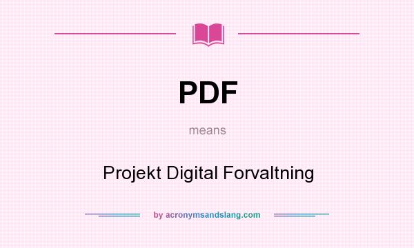 What does PDF mean? It stands for Projekt Digital Forvaltning