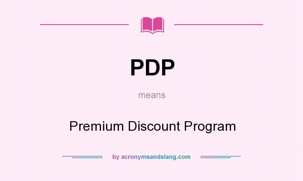 What does PDP mean? It stands for Premium Discount Program