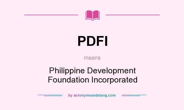 What does PDFI mean? It stands for Philippine Development Foundation Incorporated