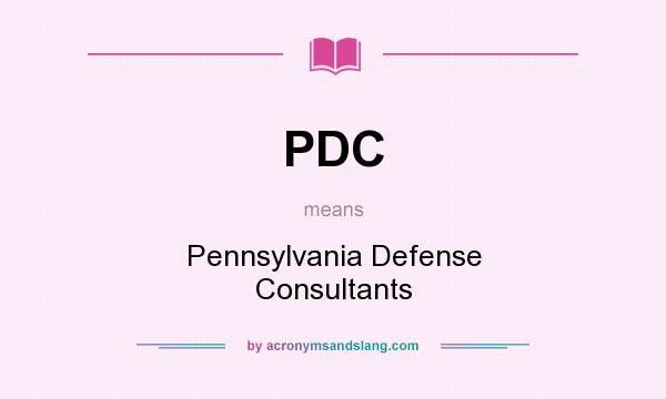 What does PDC mean? It stands for Pennsylvania Defense Consultants