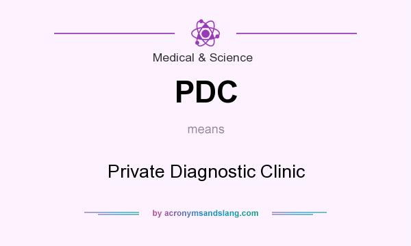 What does PDC mean? It stands for Private Diagnostic Clinic