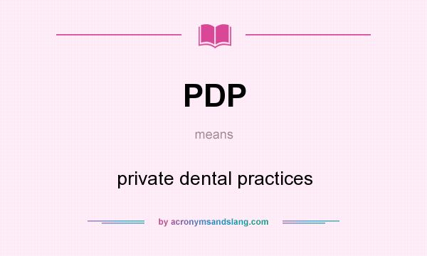 What does PDP mean? It stands for private dental practices