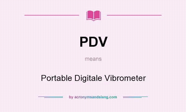 What does PDV mean? It stands for Portable Digitale Vibrometer