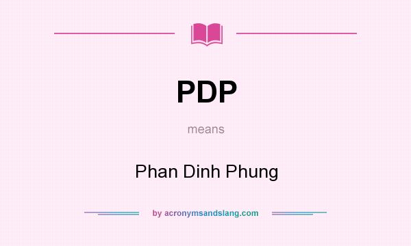 What does PDP mean? It stands for Phan Dinh Phung