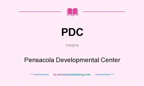 What does PDC mean? It stands for Pensacola Developmental Center