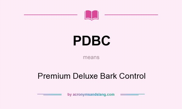 What does PDBC mean? It stands for Premium Deluxe Bark Control