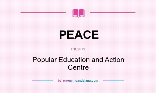 What does PEACE mean? It stands for Popular Education and Action Centre