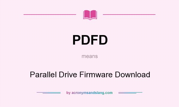 What does PDFD mean? It stands for Parallel Drive Firmware Download